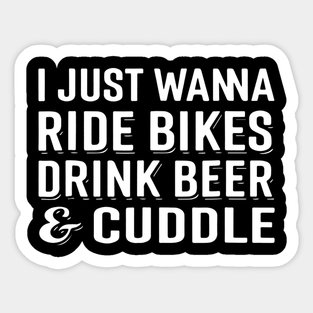 I Just Wanna Ride Bikes Drink Beer And Cuddle Sticker by JensAllison